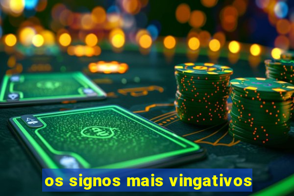 os signos mais vingativos